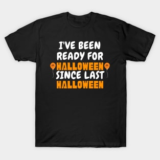 Ready For Halloween Since Last Halloween T-Shirt